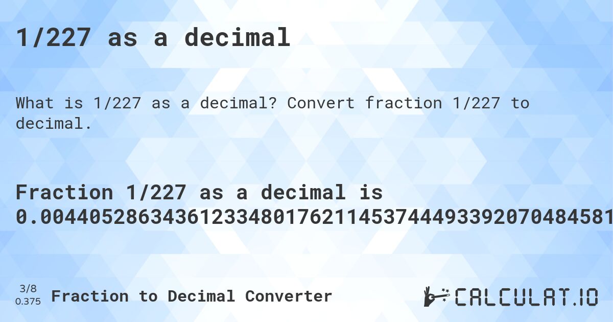 1/227 as a decimal. Convert fraction 1/227 to decimal.