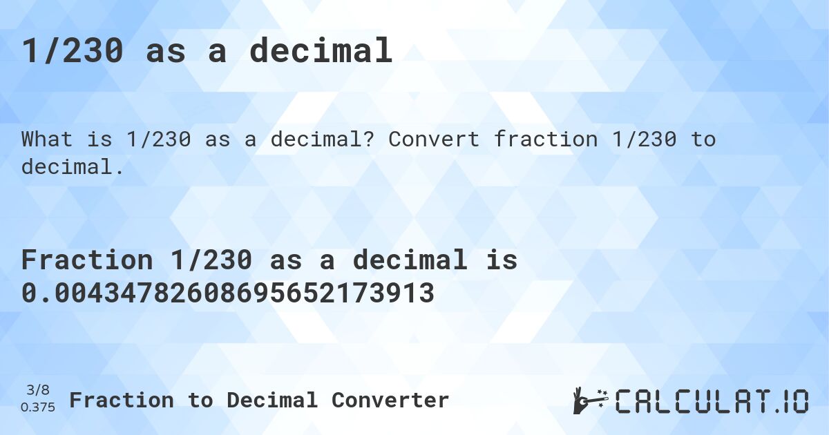 1/230 as a decimal. Convert fraction 1/230 to decimal.