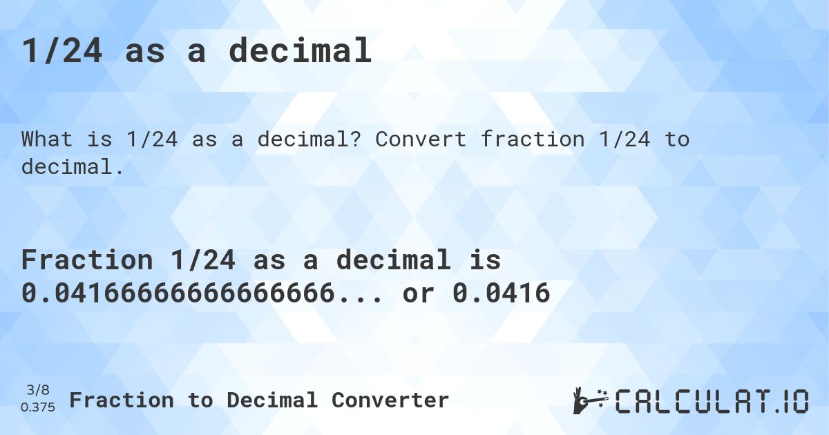 1/24 as a decimal. Convert fraction 1/24 to decimal.