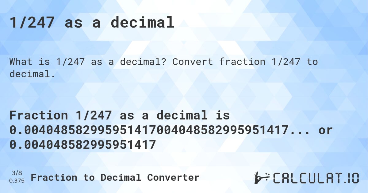 1/247 as a decimal. Convert fraction 1/247 to decimal.
