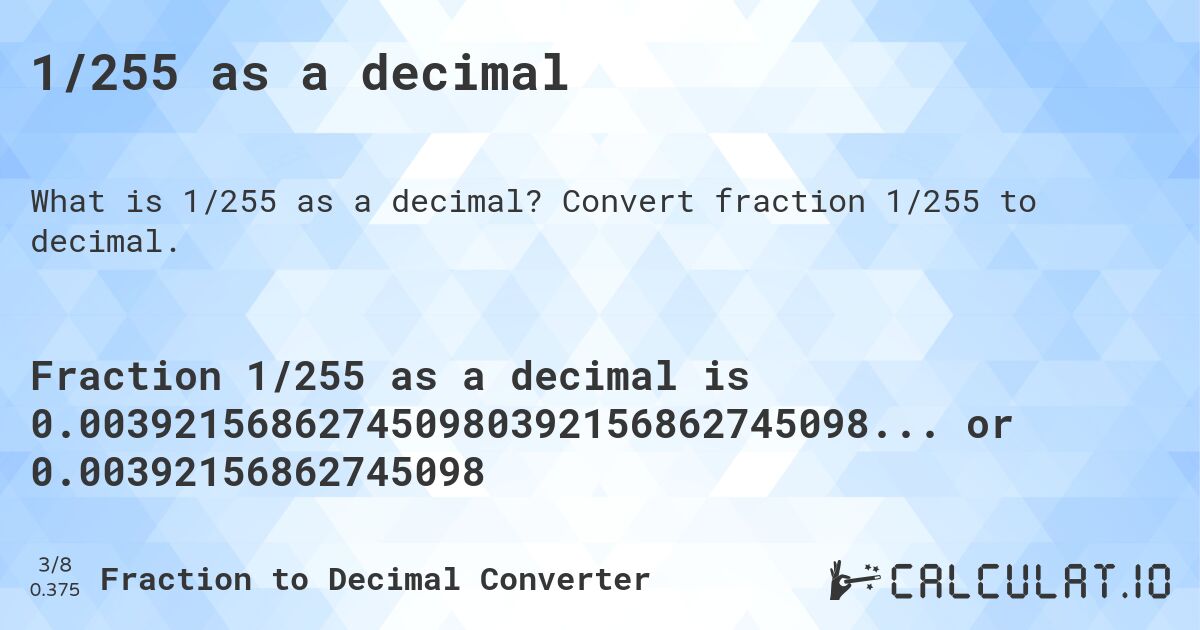 1/255 as a decimal. Convert fraction 1/255 to decimal.