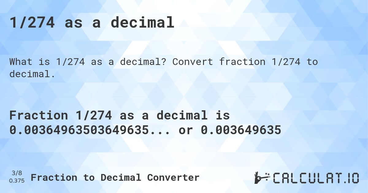 1/274 as a decimal. Convert fraction 1/274 to decimal.