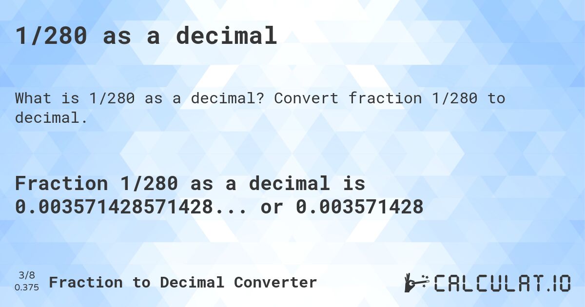 1/280 as a decimal. Convert fraction 1/280 to decimal.