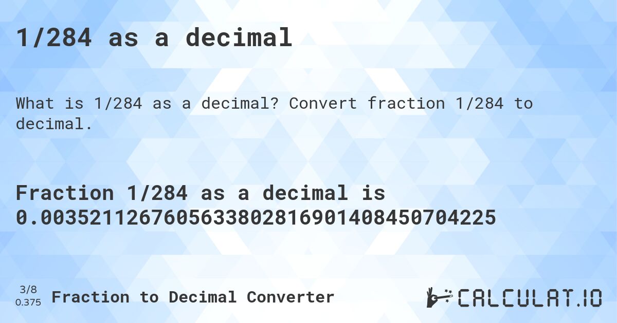 1/284 as a decimal. Convert fraction 1/284 to decimal.
