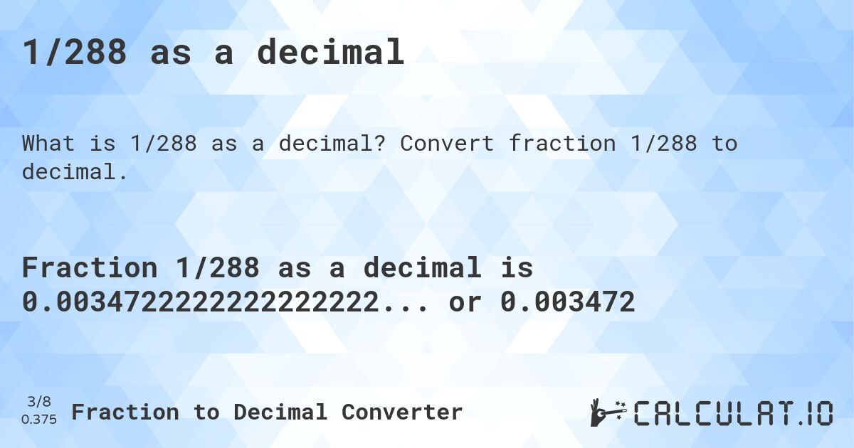 1/288 as a decimal. Convert fraction 1/288 to decimal.
