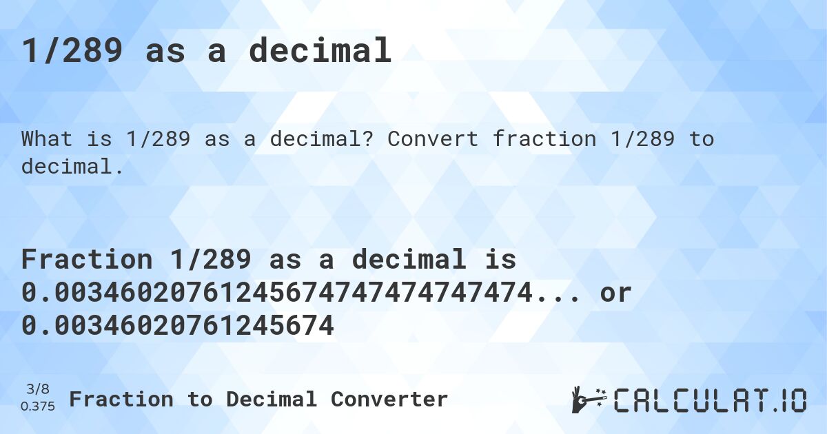 1/289 as a decimal. Convert fraction 1/289 to decimal.