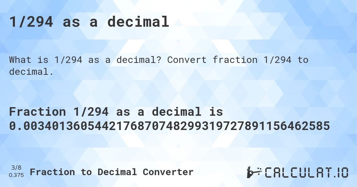 1/294 as a decimal. Convert fraction 1/294 to decimal.