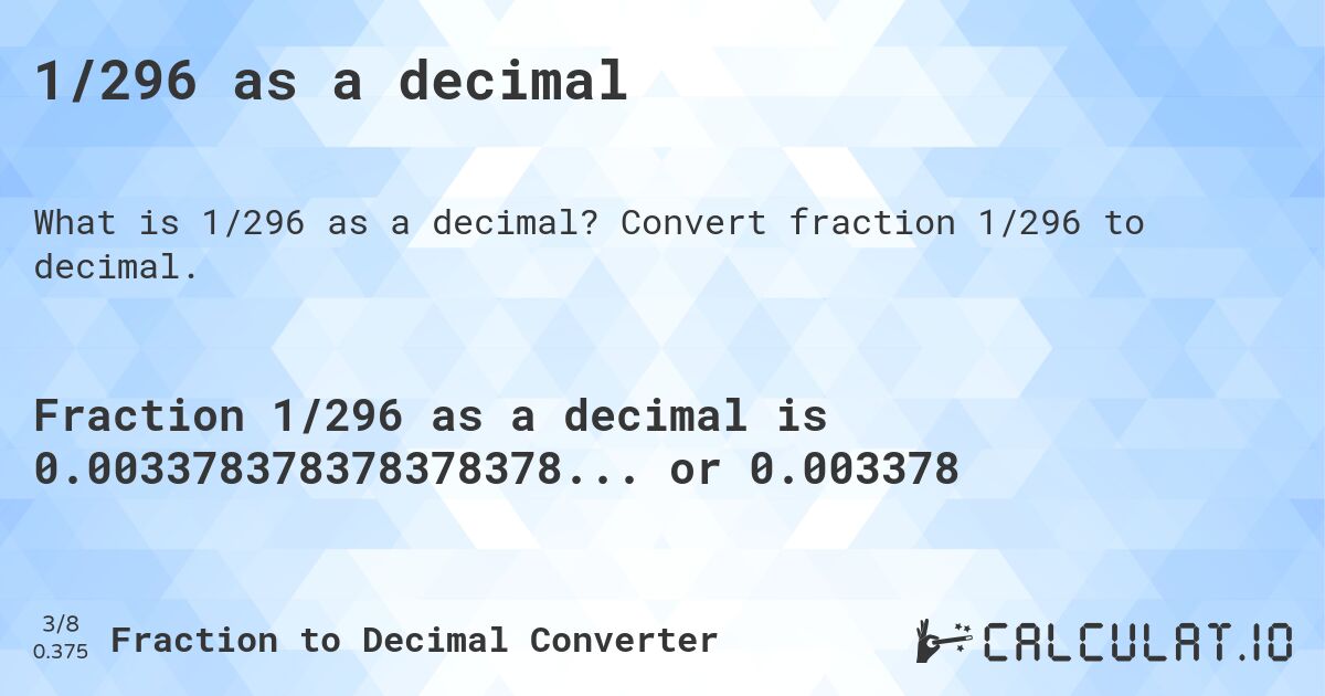 1/296 as a decimal. Convert fraction 1/296 to decimal.