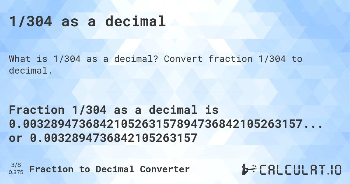 1/304 as a decimal. Convert fraction 1/304 to decimal.