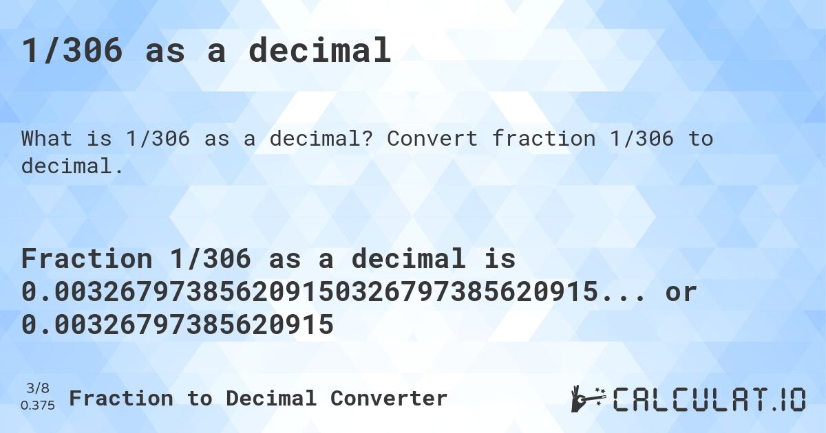 1/306 as a decimal. Convert fraction 1/306 to decimal.