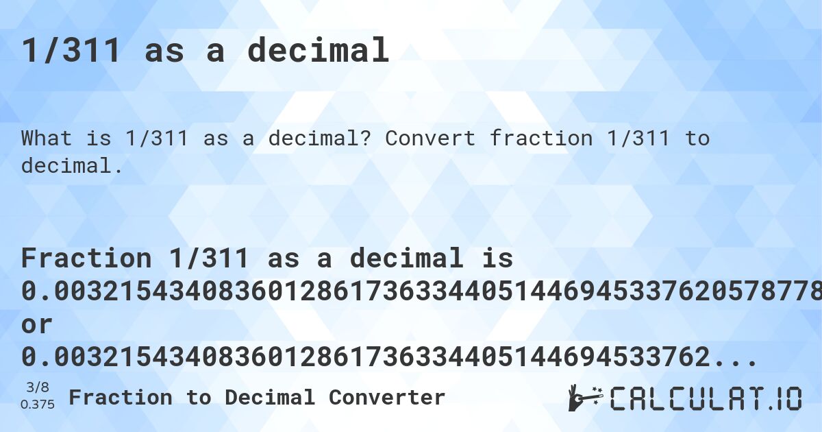 1/311 as a decimal. Convert fraction 1/311 to decimal.