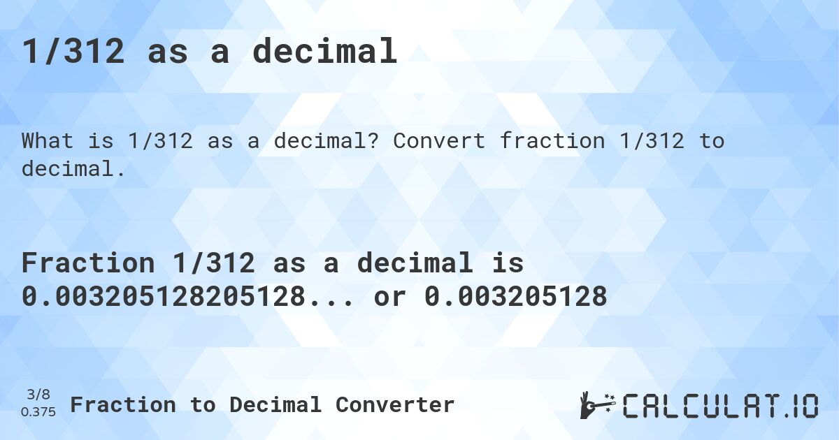 1/312 as a decimal. Convert fraction 1/312 to decimal.