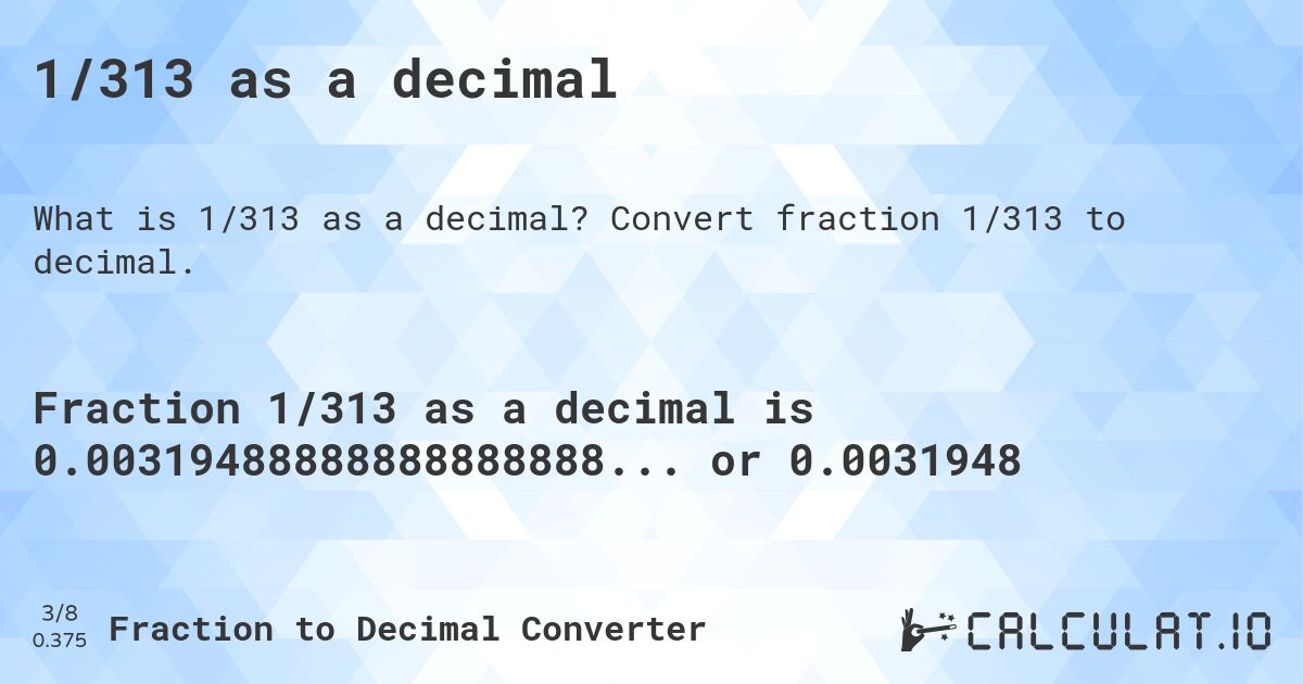1/313 as a decimal. Convert fraction 1/313 to decimal.