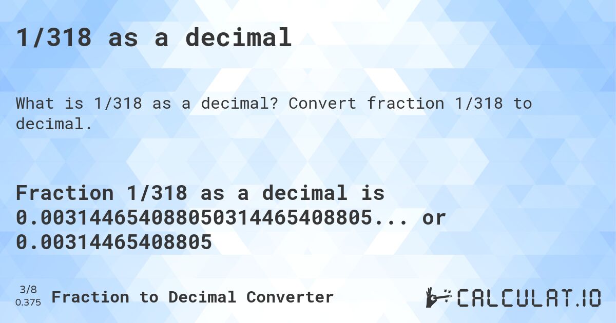 1/318 as a decimal. Convert fraction 1/318 to decimal.