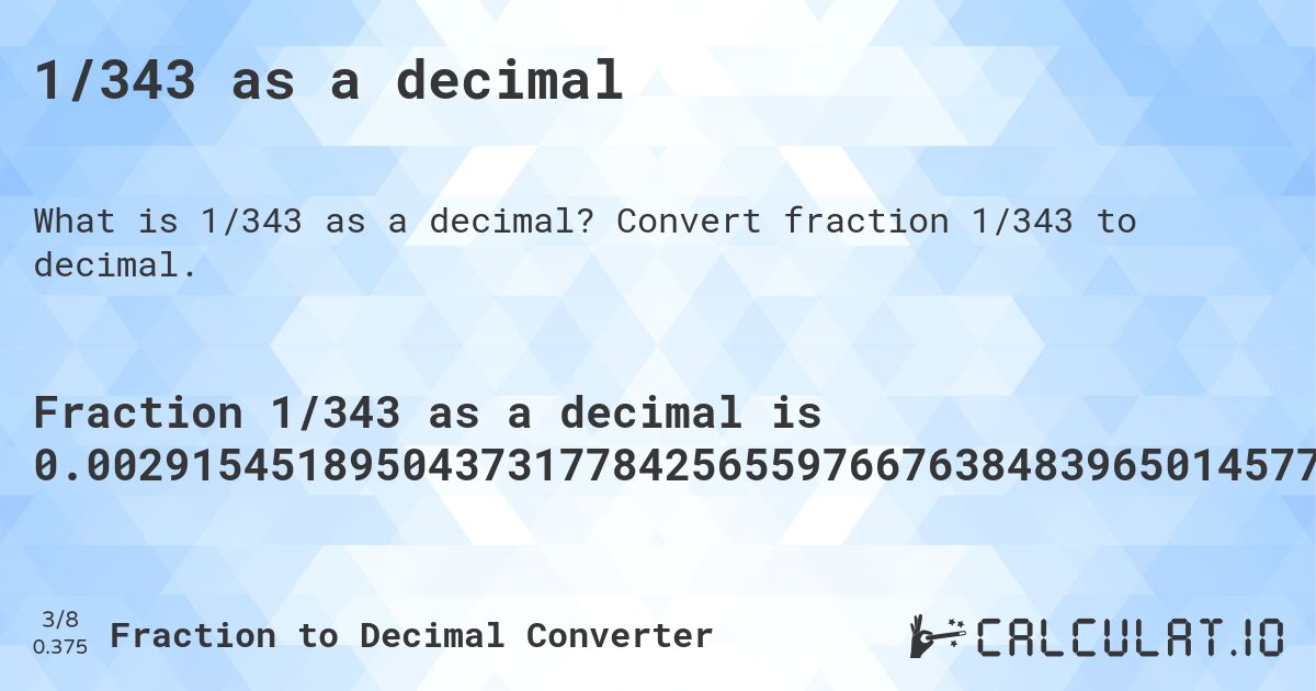 1/343 as a decimal. Convert fraction 1/343 to decimal.