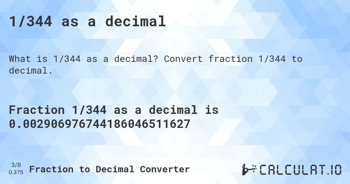1/344 as a decimal. Convert fraction 1/344 to decimal.