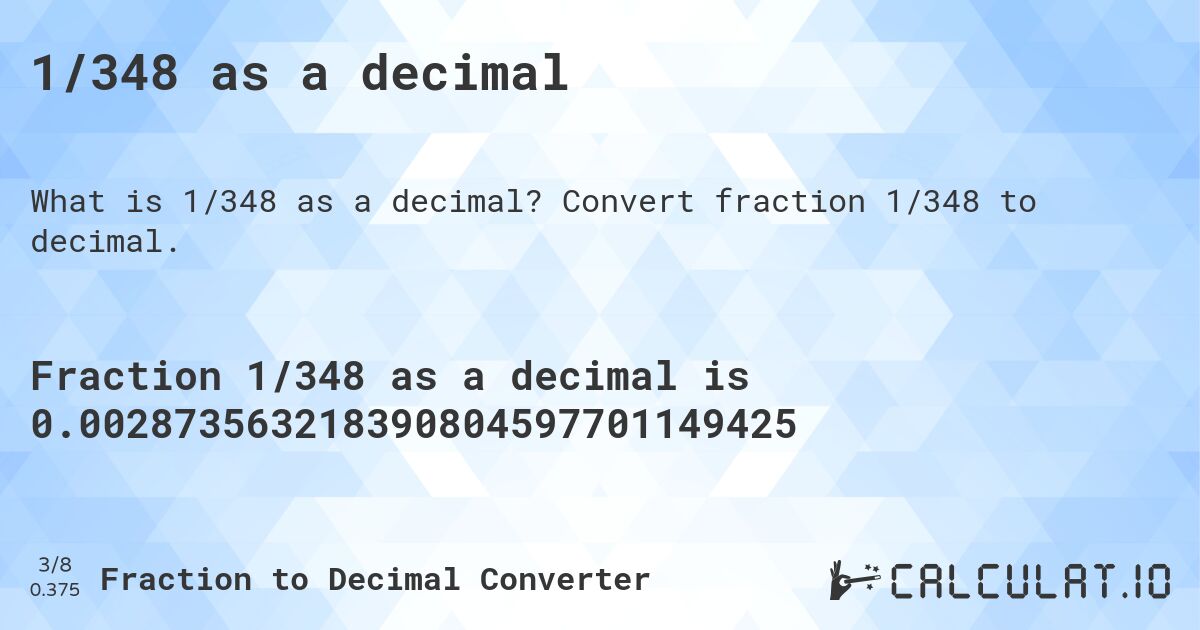 1/348 as a decimal. Convert fraction 1/348 to decimal.