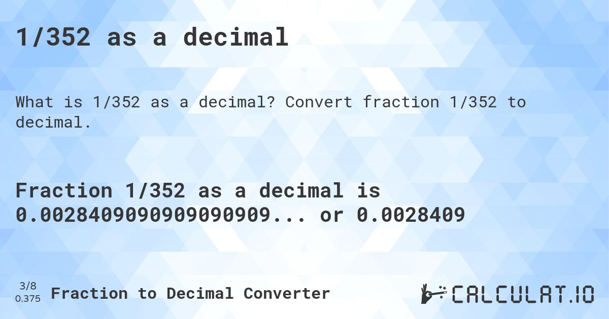 1/352 as a decimal. Convert fraction 1/352 to decimal.