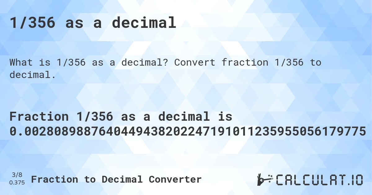 1/356 as a decimal. Convert fraction 1/356 to decimal.