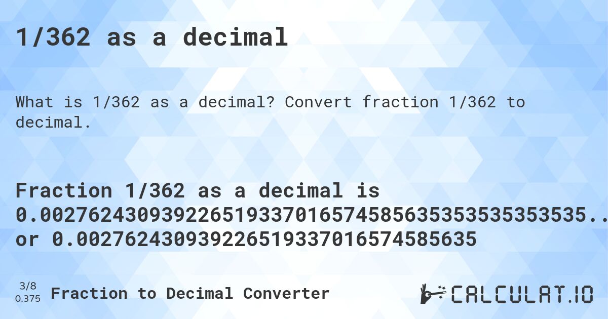 1/362 as a decimal. Convert fraction 1/362 to decimal.