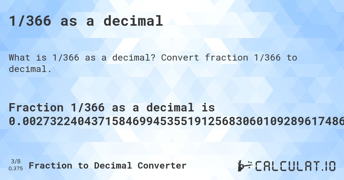 1/366 as a decimal. Convert fraction 1/366 to decimal.
