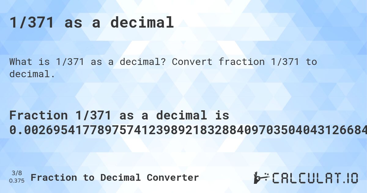 1/371 as a decimal. Convert fraction 1/371 to decimal.