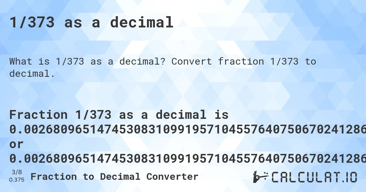 1/373 as a decimal. Convert fraction 1/373 to decimal.
