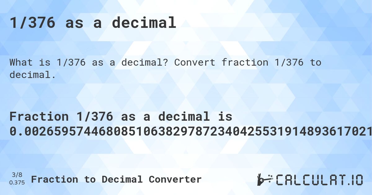 1/376 as a decimal. Convert fraction 1/376 to decimal.