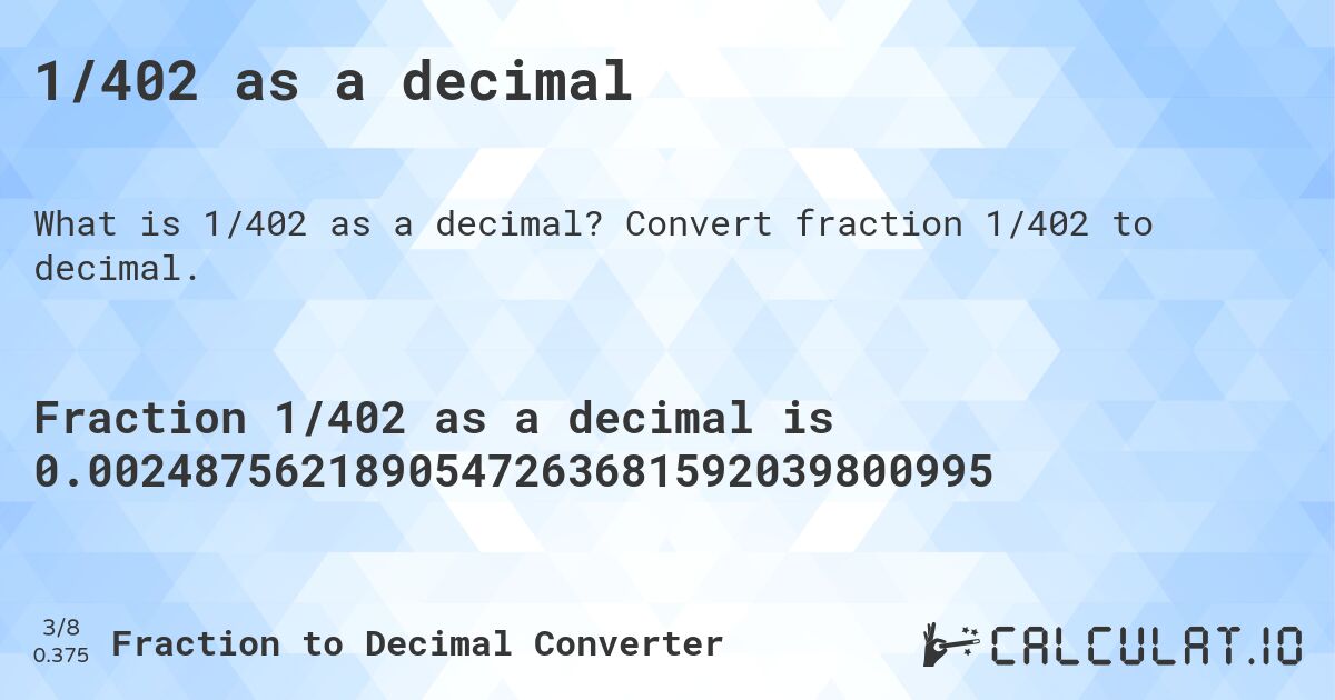1/402 as a decimal. Convert fraction 1/402 to decimal.