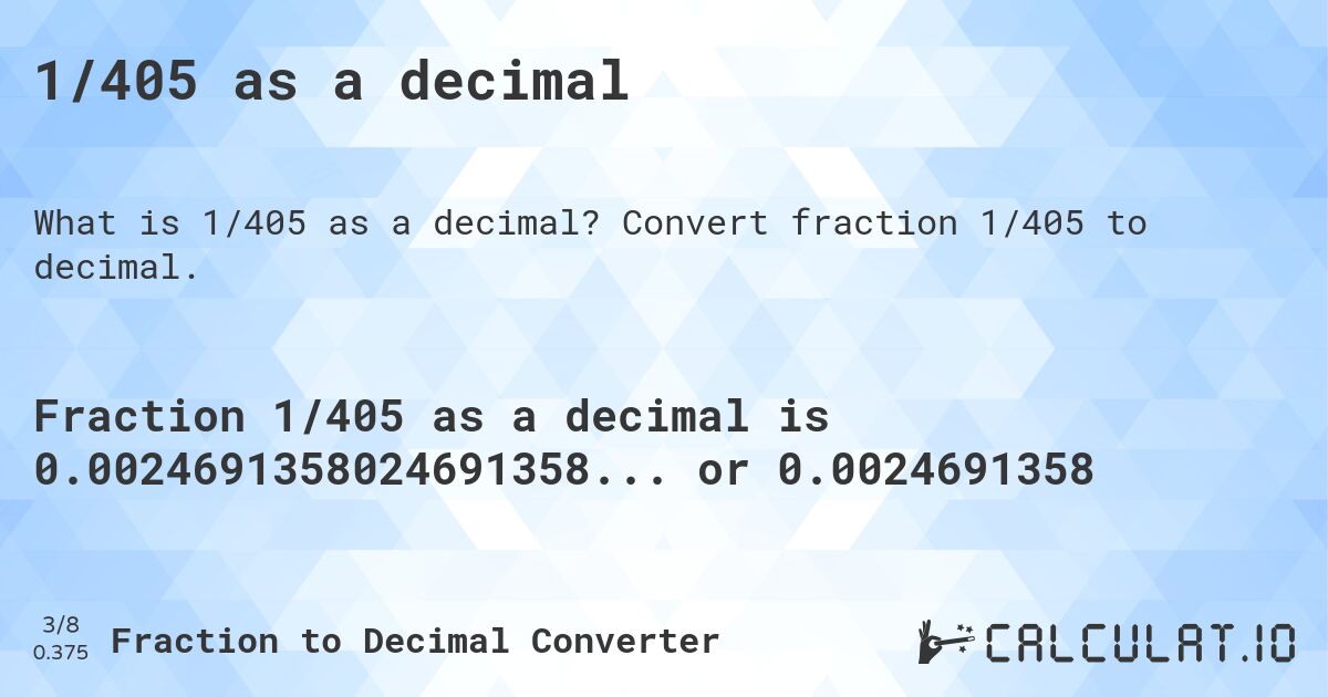 1/405 as a decimal. Convert fraction 1/405 to decimal.