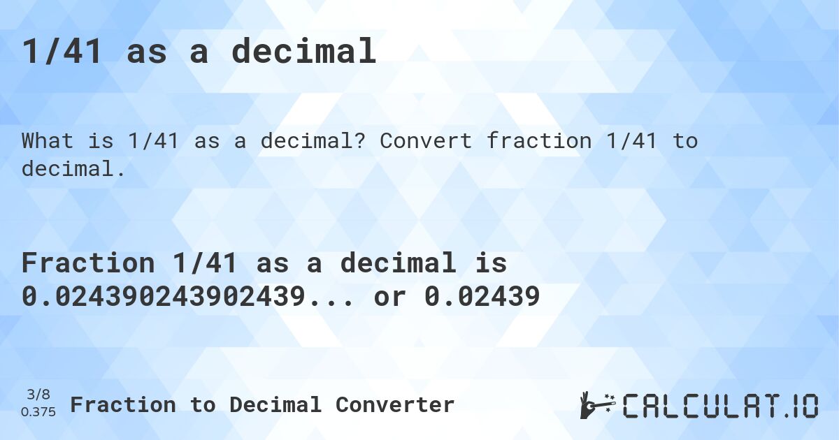 1/41 as a decimal. Convert fraction 1/41 to decimal.