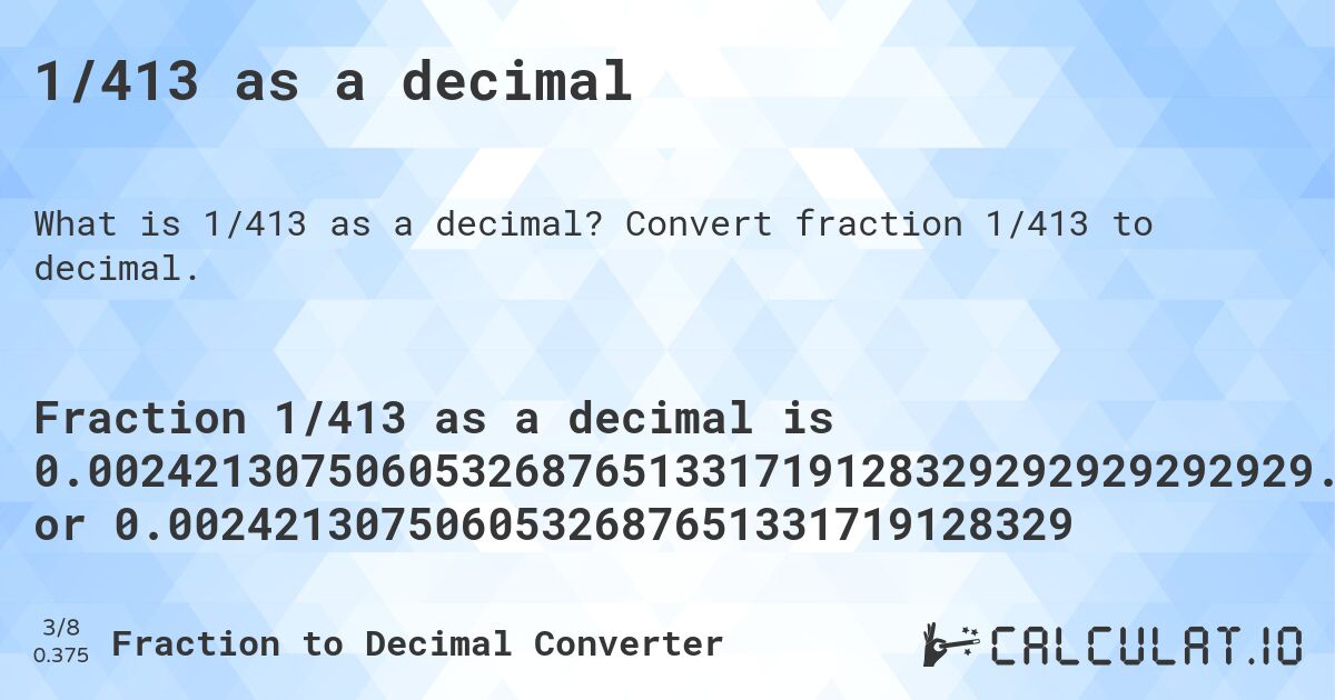 1/413 as a decimal. Convert fraction 1/413 to decimal.