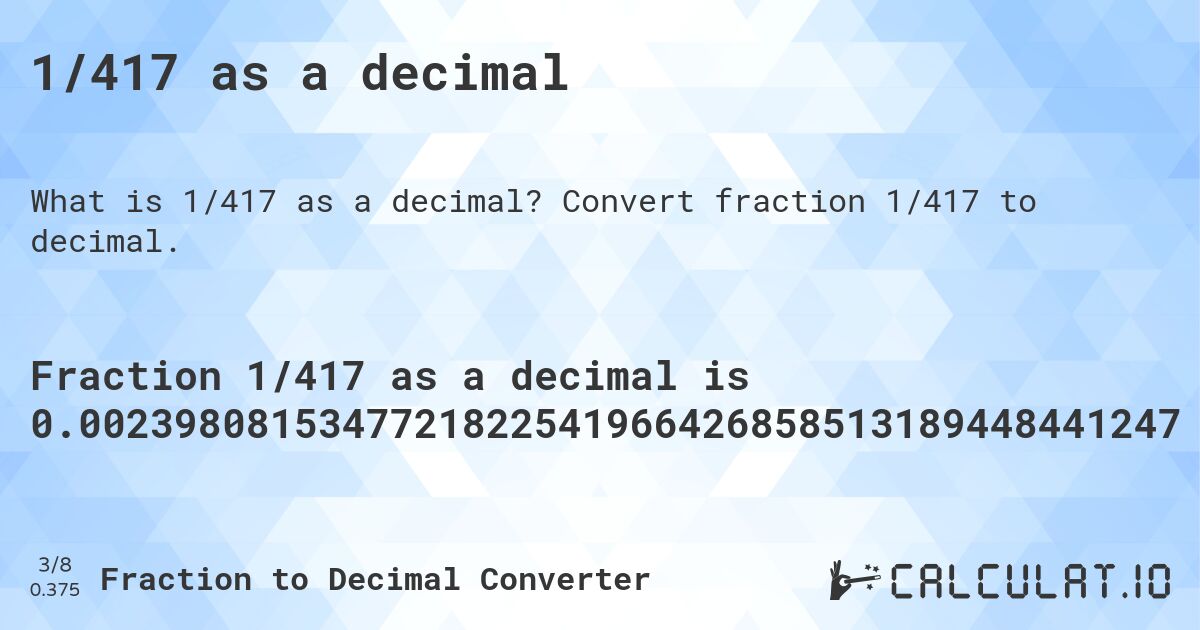 1/417 as a decimal. Convert fraction 1/417 to decimal.