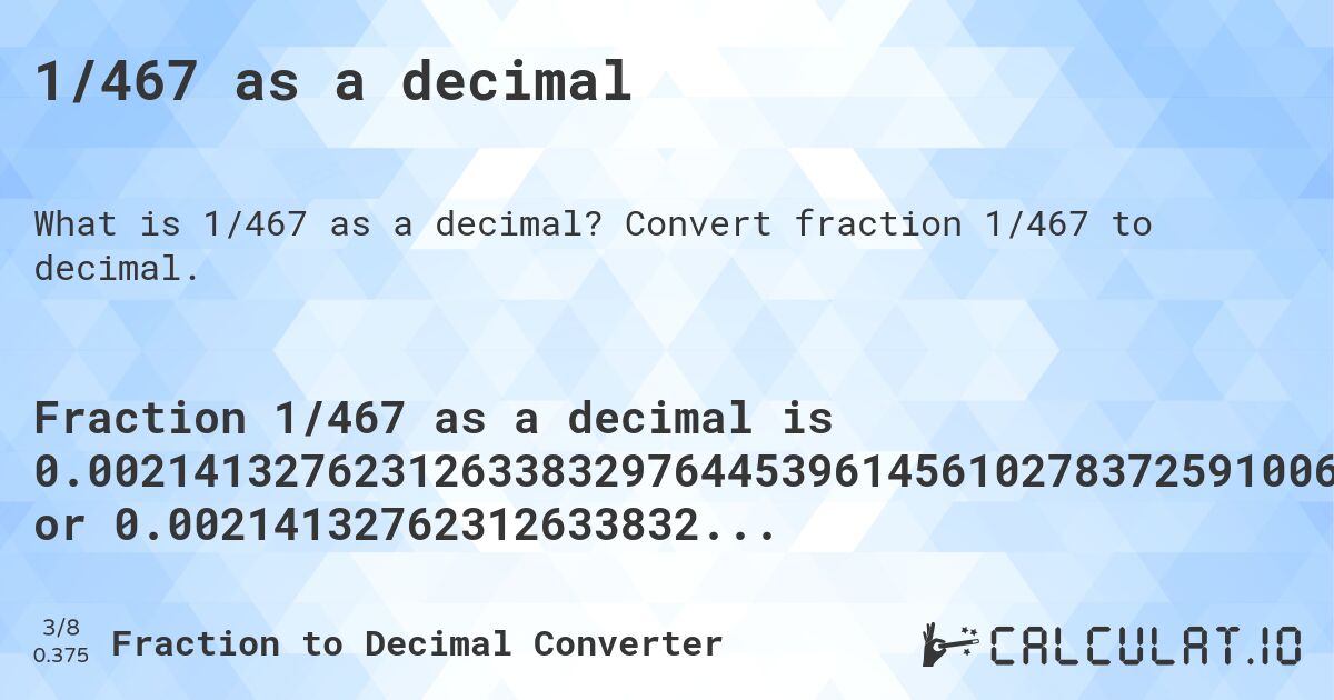 1/467 as a decimal. Convert fraction 1/467 to decimal.