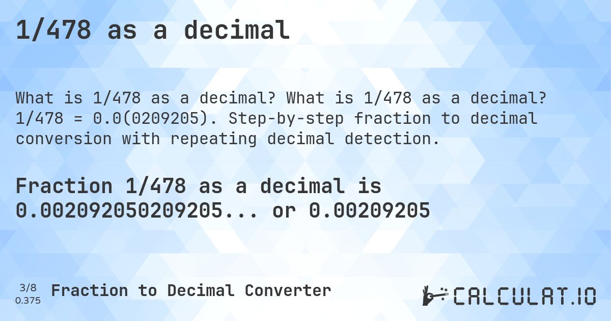 1/478 as a decimal. What is 1/478 as a decimal? 1/478 = 0.0(0209205). Step-by-step fraction to decimal conversion with repeating decimal detection.