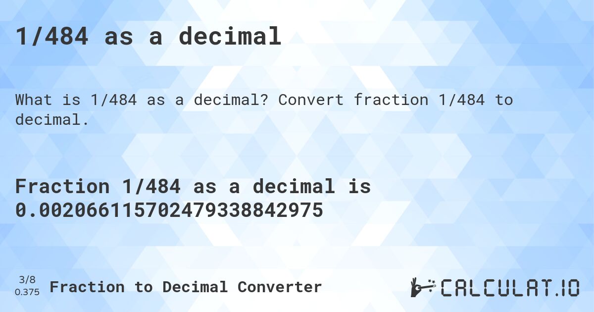 1/484 as a decimal. Convert fraction 1/484 to decimal.