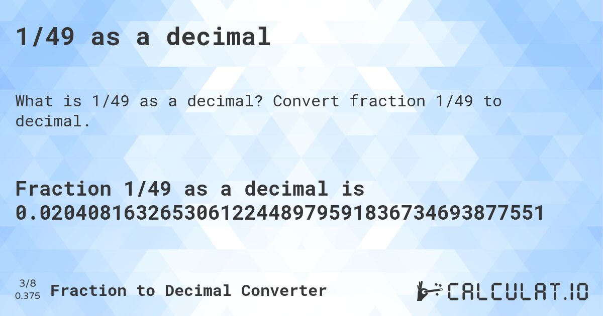 1/49 as a decimal. Convert fraction 1/49 to decimal.