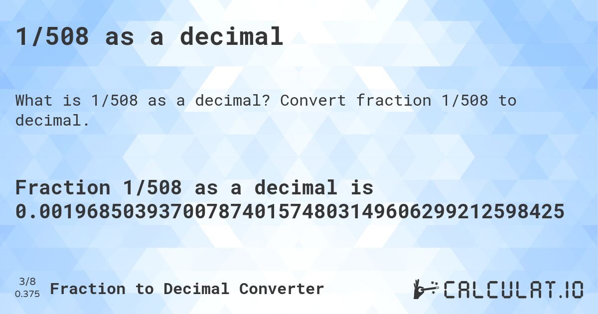 1/508 as a decimal. Convert fraction 1/508 to decimal.