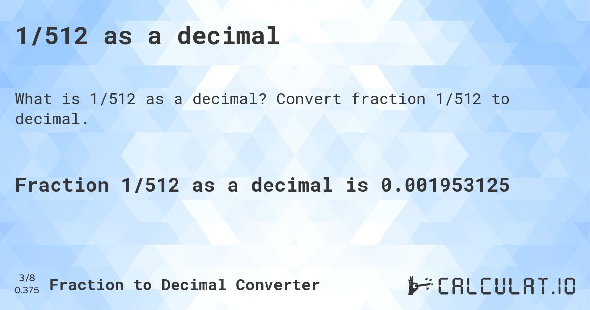 1/512 as a decimal. Convert fraction 1/512 to decimal.