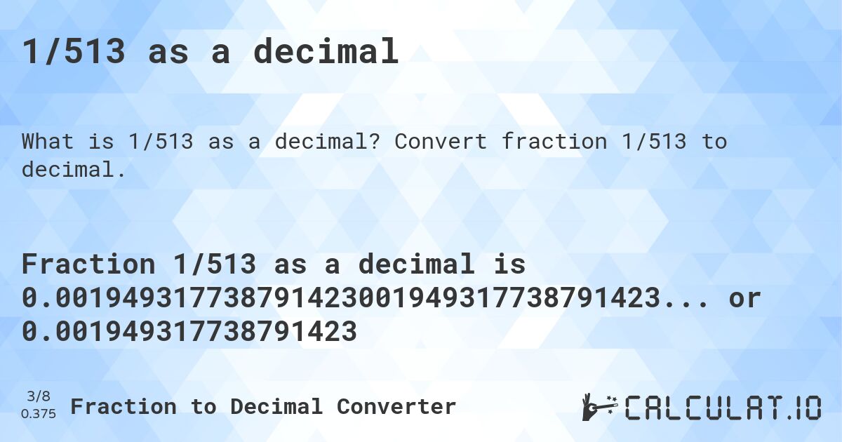 1/513 as a decimal. Convert fraction 1/513 to decimal.