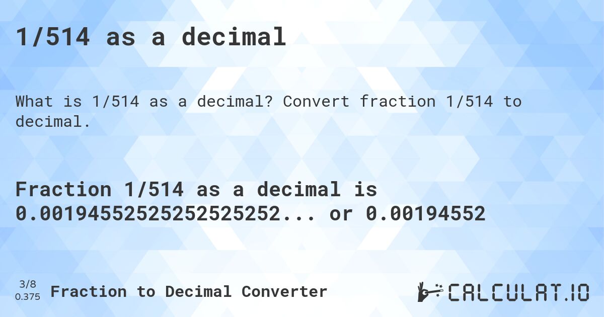 1/514 as a decimal. Convert fraction 1/514 to decimal.