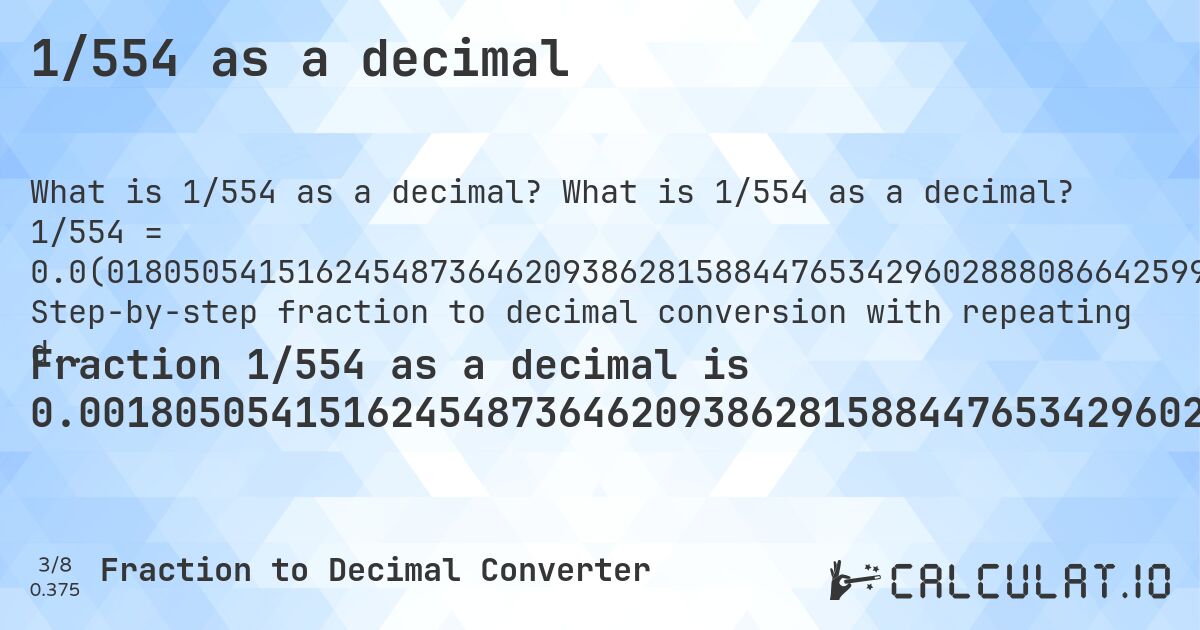 1/554 as a decimal. What is 1/554 as a decimal? 1/554 = 0.0(018050541516245487364620938628158844765342960288808664259927797833935). Step-by-step fraction to decimal conversion with repeating decimal detection.