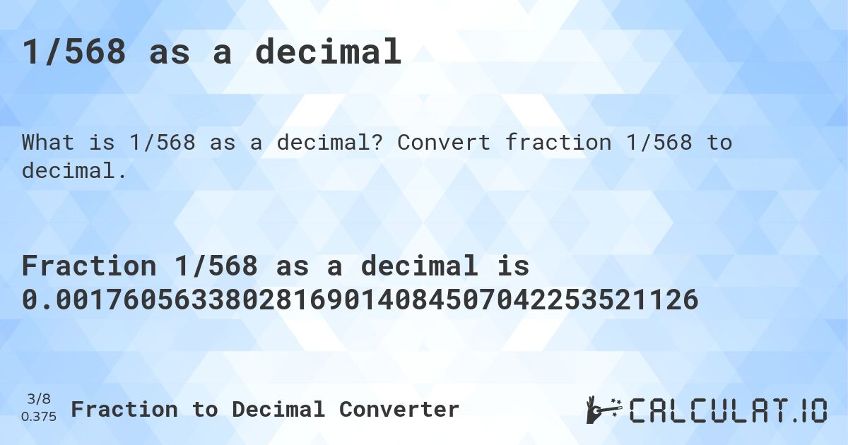1/568 as a decimal. Convert fraction 1/568 to decimal.