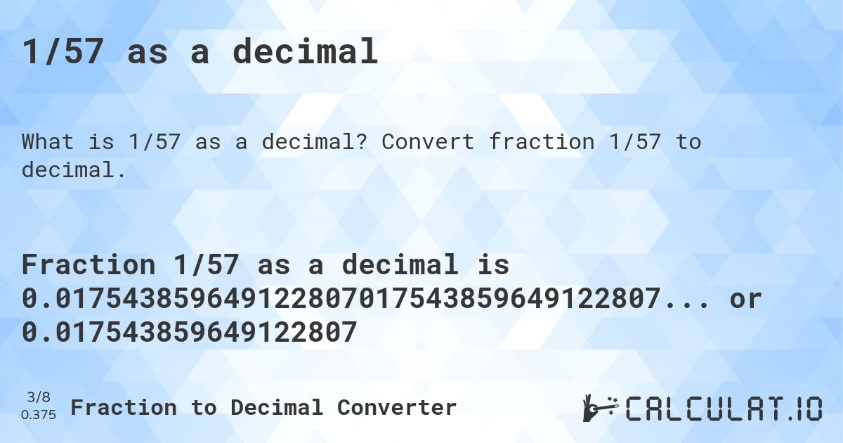 1/57 as a decimal. Convert fraction 1/57 to decimal.