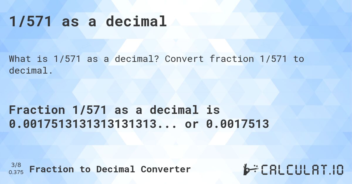 1/571 as a decimal. Convert fraction 1/571 to decimal.