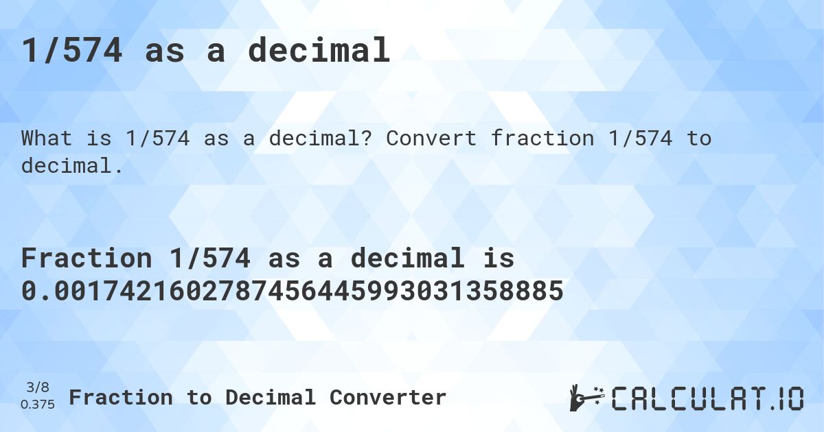 1/574 as a decimal. Convert fraction 1/574 to decimal.