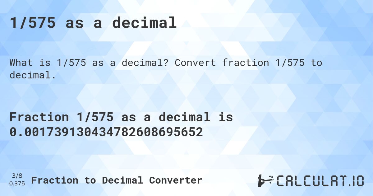 1/575 as a decimal. Convert fraction 1/575 to decimal.