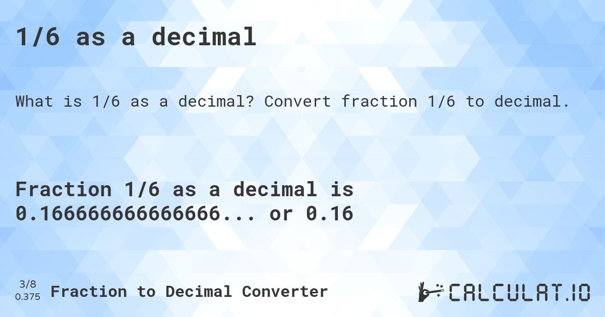 1/6 as a decimal. Convert fraction 1/6 to decimal.