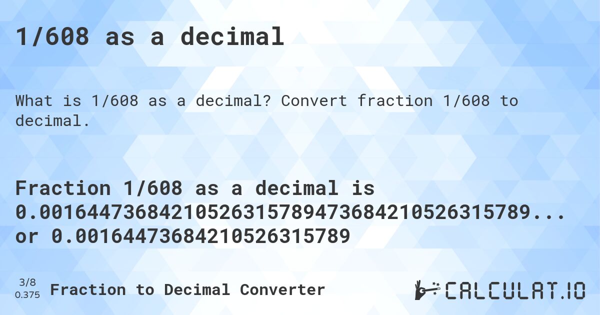 1/608 as a decimal. Convert fraction 1/608 to decimal.