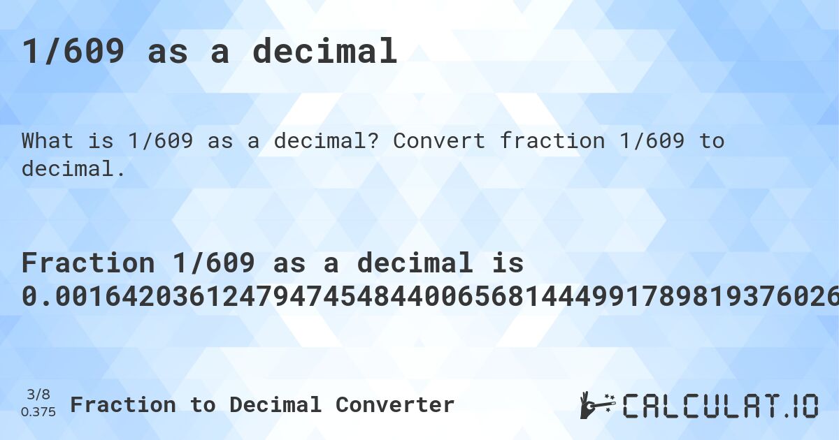 1/609 as a decimal. Convert fraction 1/609 to decimal.